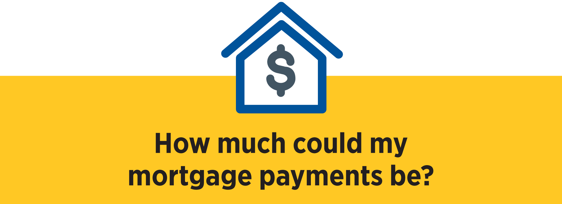 Mortgage Calculator Icons How much could my mortgage payments be