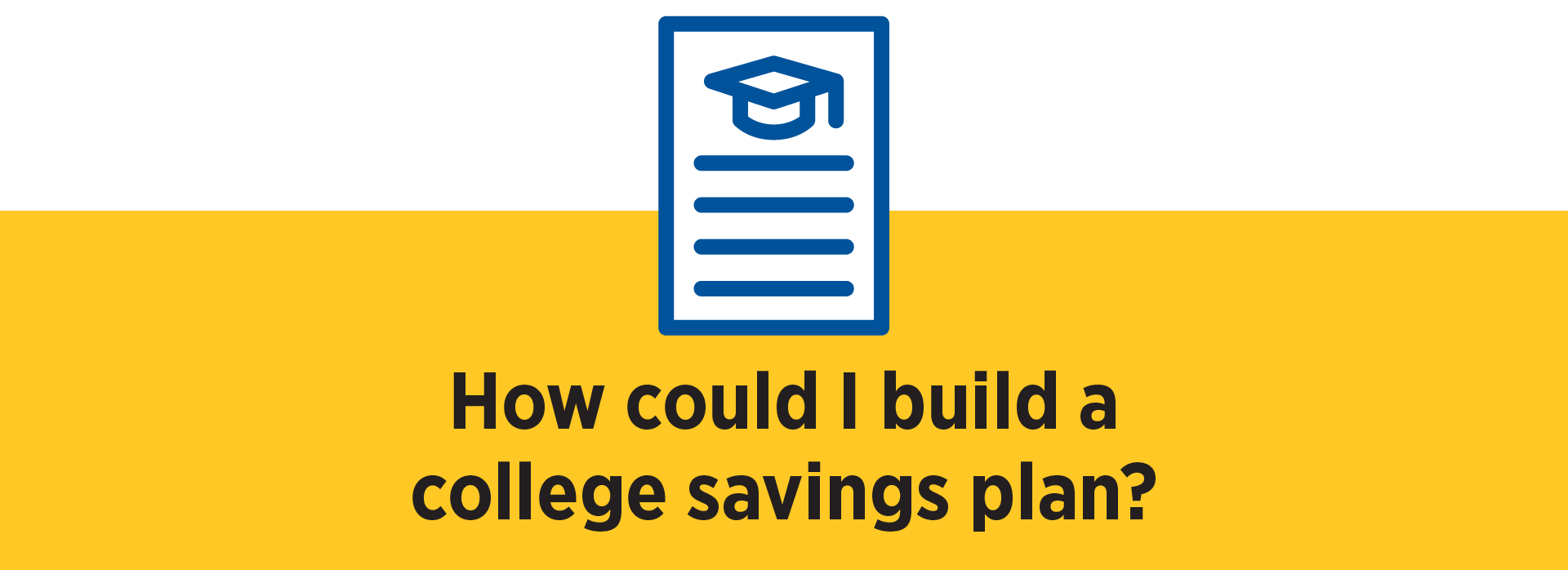 Savings Calculator Icon How could I build a college savings plan