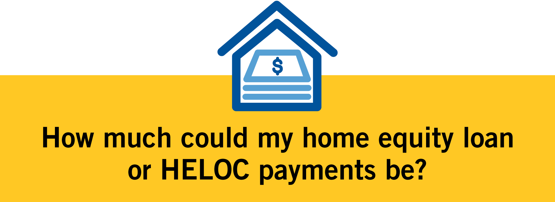 How much could my home equity loan or HELOC payments be?